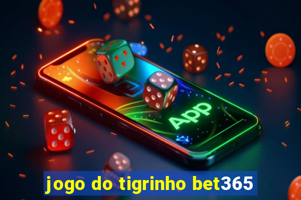 jogo do tigrinho bet365